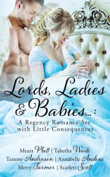 Lords, Ladies and Babies: A Regency Romance Set with Little Consequences