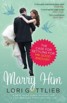 Marry Him_The Case for Settling for Mr Good Enough Read online