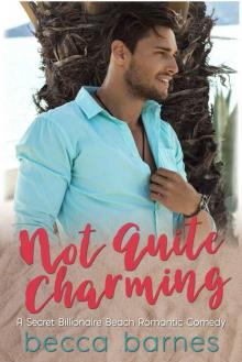 Not Quite Charming: A Secret Billionaire Beach Romantic Comedy (Once Upon a Time on Lavender Beach Book 1) Read online