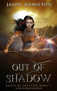 Out of Shadow: An Epic YA Fantasy Adventure (Roots of Creation Book 1)