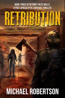 Retribution - Book three of Beyond These Walls: A Post-Apocalyptic Survival Thriller Read online
