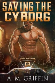 Saving The Cyborg (Cyborg Redemption) Read online