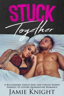 Stuck Together: A Billionaire Single Dad and Virgin Nanny Enemies to Lovers Quarantine Romance (Love Under Lockdown Book 4) Read online