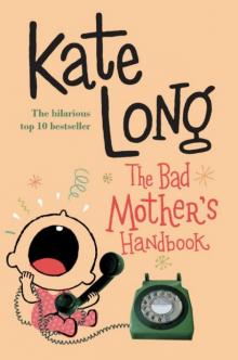 The Bad Mother's Handbook Read online