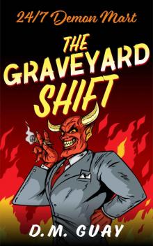 The Graveyard Shift: A Horror Comedy (24/7 Demon Mart Book 1) Read online