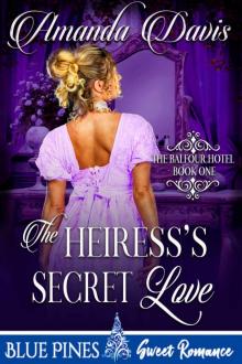 The Heiress's Secret Love (The Balfour Hotel Book 1) Read online