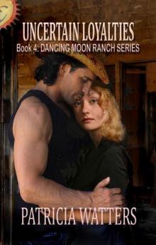 Uncertain Loyalties (Dancing Moon Ranch Book 4) Read online