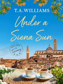 Under a Siena Sun (Escape to Tuscany Book 1) Read online