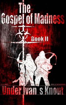 Under Ivans Knout: The Gospel of Madness (Book 2 of 6) (The Gospel of Madness - (A Post-Apocalyptic Thriller Series))