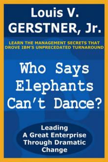 Who Says Elephants Can't Dance?: Leading a Great Enterprise through Dramatic Change