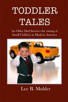 Toddler Tales:  An Older Dad Survives the Raising of Young Children in Modern America Read online