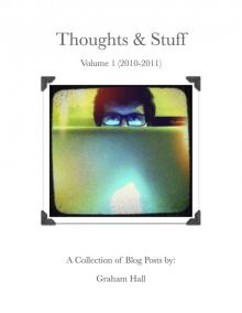 Thoughts &amp; Stuff Volume 1: 2010 to 2011