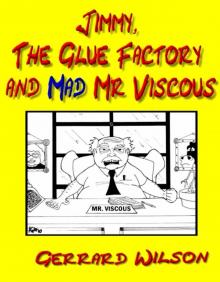 Jimmy, The Glue Factory and Mad Mr Viscous Read online