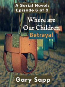Betrayal: Where are our Children (A Serial Novel) Episode 6 of 9