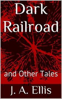 Dark Railroad and Other Tales Read online