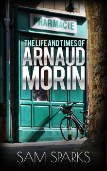 The Life and Times of Arnaud Morin Read online