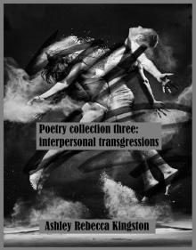 Poetry Collection Three: Interpersonal Transgressions