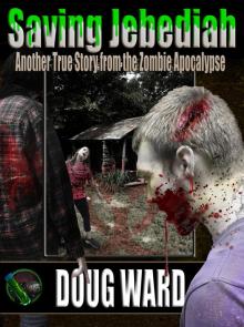 Saving Jebediah;  Another True Story from the Zombie Apocalypse Read online