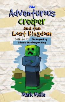 The Adventurous Creeper and the Lost Kingdom, Book 4: The Legend of Charlie the Creeper King Read online