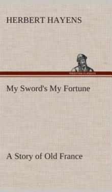 My Sword's My Fortune: A Story of Old France Read online
