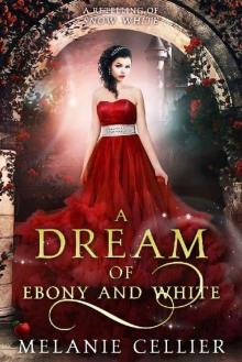A Dream of Ebony and White: A Retelling of Snow White (Beyond the Four Kingdoms Book 4) Read online