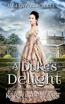 A Duke's Delight: A Clean Historical Regency Romance (Heathfield Hall) Read online