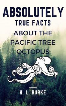 Absolutely True Facts About the Pacific Tree Octopus Read online