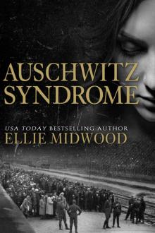 Auschwitz Syndrome: a Holocaust novel based on a true story (Women and the Holocaust Book 3)