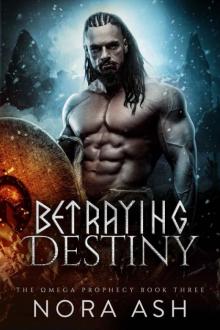 Betraying Destiny (The Omega Prophecy Book 3) Read online