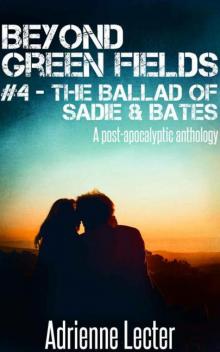 Beyond Green Fields | Book 4 | The Ballad of Sadie & Bates [A Post-Apocalyptic Anthology] Read online