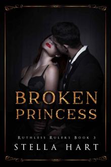 Broken Princess: Ruthless Rulers Book 3 Read online