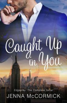 Caught Up In You: Edgeplay: The complete serial Read online