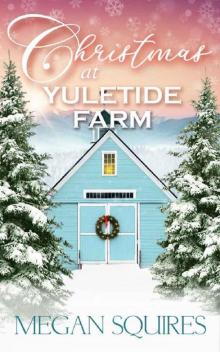 Christmas at Yuletide Farm: A Small-Town Christmas Romance Novel Read online