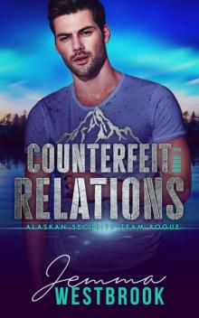 Counterfeit Relations (Alaskan Security: Team Rogue Book 2) Read online