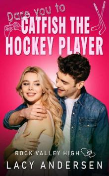 Dare You to Catfish the Hockey Player (Rock Valley High Book 6) Read online
