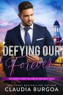 Defying Our Forever (The Baker’s Creek Billionaire Brothers Book 3) Read online