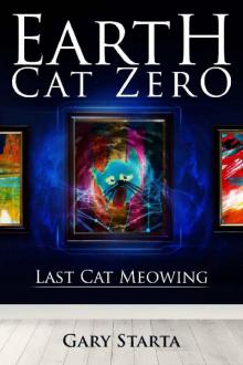 Earth Cat Zero: Last Cat Meowing Read online