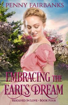 Embracing The Earl's Dream: A Clean Regency Romance (Resolved In Love Book 4) Read online