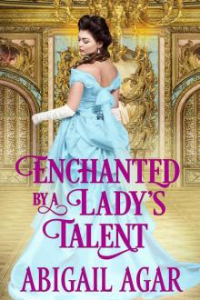 Enchanted by a Lady's Talent: A Historical Regency Romance Book Read online