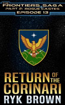 Ep.#13 -  Return of the Corinari  (The Frontiers Saga - Part 2: Rogue Castes) Read online