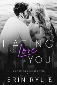 Hating to Love You (Houston's Finest #1) Read online