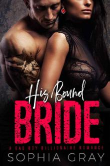 HIS BOUND BRIDE: A Bad Boy Billionaire Romance