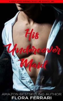 His Undercover Maid: An Instalove Possessive Romance (A Man Who Knows What He Wants Book 190) Read online