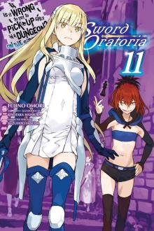Is It Wrong to Try to Pick Up Girls in a Dungeon? On the Side: Sword Oratoria, Vol. 11 Read online