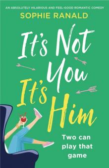 It's Not You It's Him: An absolutely hilarious and feel-good romantic comedy Read online