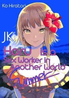 JK Haru is a Sex Worker in Another World: Summer Read online