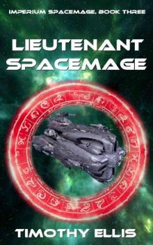 Lieutenant Spacemage (Imperium Spacemage Book 3) Read online