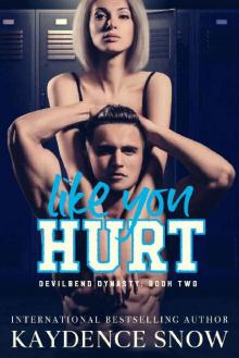Like You Hurt: A Standalone Enemies to Lovers Romance (Devilbend Dynasty Book 2) Read online