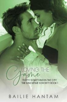 Loving The Game (Thirty-Something in the City - The Lunchtime Sorority Book 1) Read online