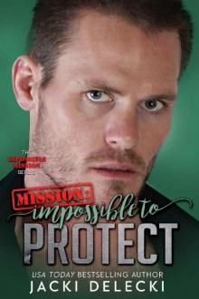 Mission: Impossible to Protect (The Impossible Mission Romantic Suspense Series Book 6) Read online